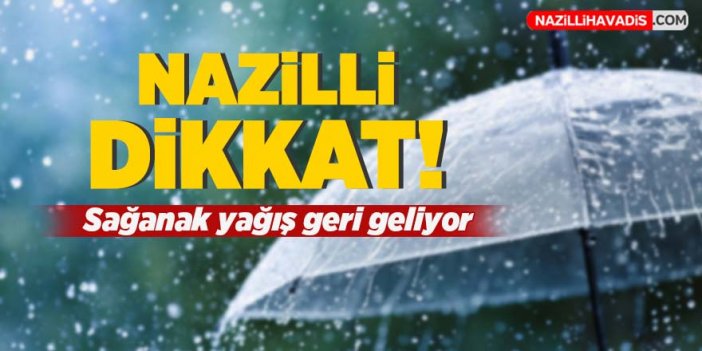 Nazilli'ye sağanak yağış geri geliyor