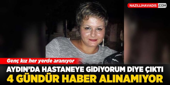 Aydın'daki genç kızdan 4 gündür haber alınamıyor