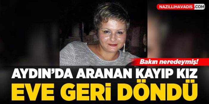 Aydın'da aranan kayıp kız eve geri döndü