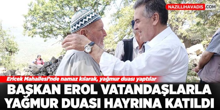 Başkan Erol vatandaşlarla yağmur duası hayrına katıldı