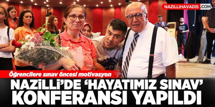 Nazilli’de ‘Hayatımız Sınav’ konferansı yapıldı