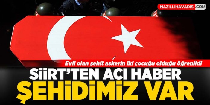 Siirt'ten acı haber: Şehidimiz var