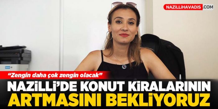 Nazilli'de konut kiralarının artmasını bekliyoruz