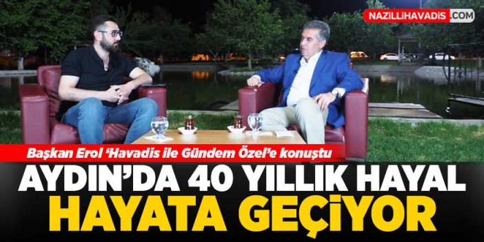 Aydın'da 40 yıllık hayal hayata geçiyor!