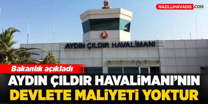 Bakanlık açıkladı: Aydın Çıldır Havalimanı'nın devlete maliyeti yoktur