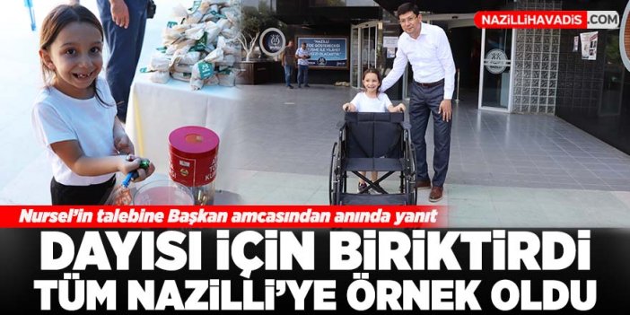 Dayısı için biriktirdi tüm Nazilli'ye örnek oldu