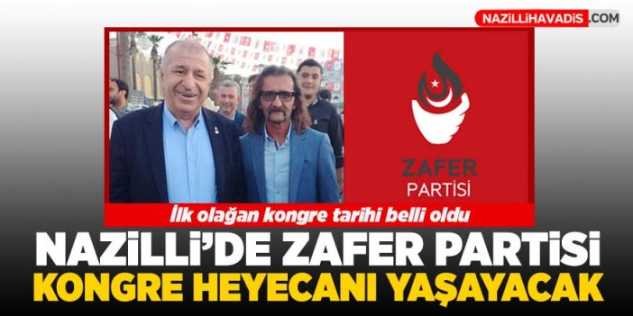 Nazilli’de Zafer Partisi kongre heyecanı yaşayacak