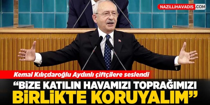 Kemal Kılıçdaroğlu Aydınlı çiftçilere seslendi