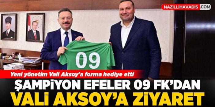 Şampiyon Efeler 09 FK'dan Vali Aksoy'a ziyaret