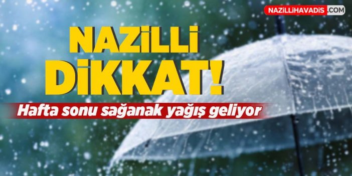 Nazilli’ye hafta sonu sağanak yağış geliyor!