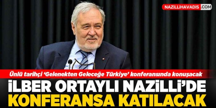 İlber Ortaylı Nazilli’de konferansa katılacak