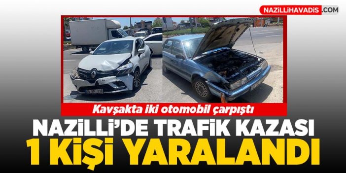 Nazilli'de kaza: 1 kişi yaralandı