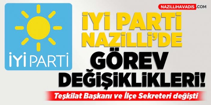 İYİ Parti Nazilli’de iki görev değişikliği