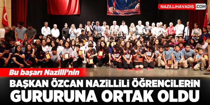 Başkan Özcan Nazillili öğrencilerin gururuna ortak oldu