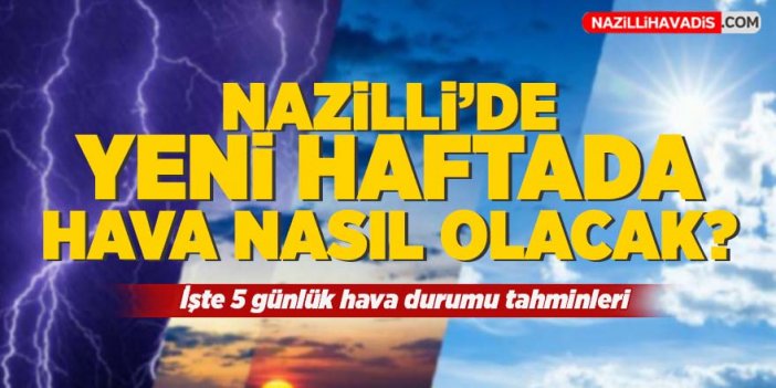 Nazilli'de yeni haftada hava durumu nasıl olacak?