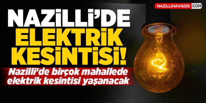 Nazilli’de elektrik kesintisi yaşanacak