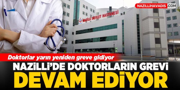 Nazilli’de doktorların grevi devam ediyor