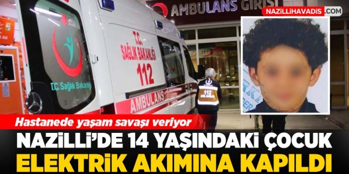 Nazilli’de 14 yaşındaki çocuk elektrik akımına kapıldı