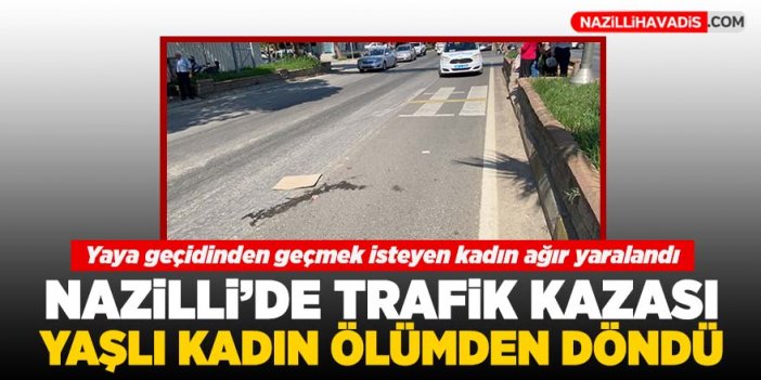 Nazilli’de yaşlı kadına yaya geçidinde otomobil çarptı