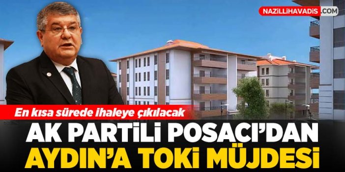 AK Partili Posacı'dan Aydın'a TOKİ müjdesi