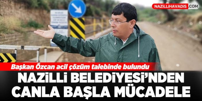 Nazilli Belediyesi sel baskınıyla canla başla mücadele ediyor