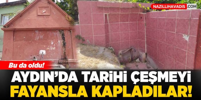 Aydın'da tarihi çeşmeyi fayansla kapladılar