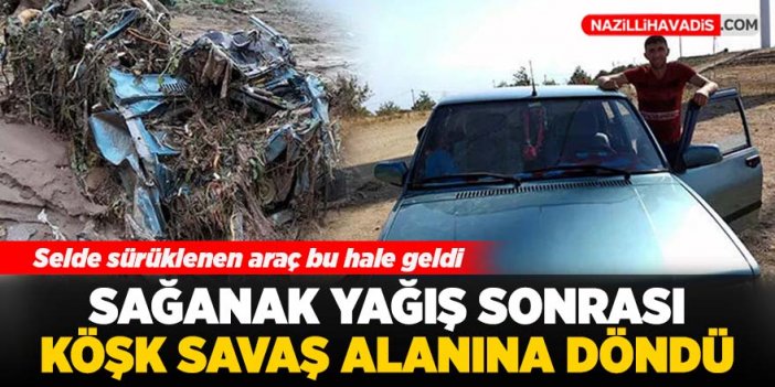 Sağanak yağış sonrası Köşk savaş alanına döndü