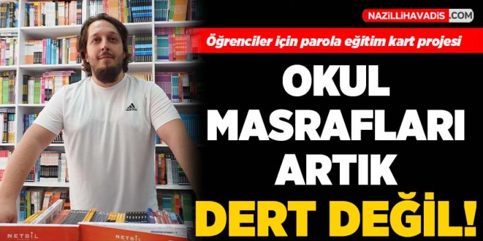 “Okul masrafları artık dert değil”