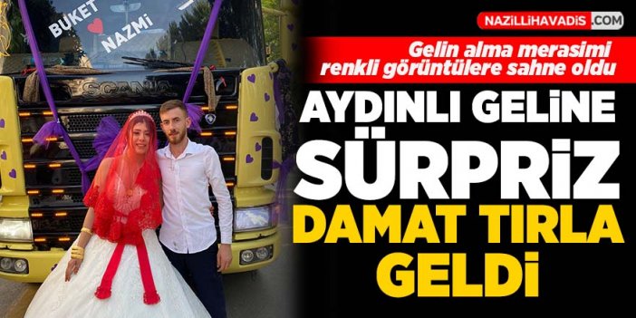 Aydın'da gelin alma merasimine damat tırla geldi