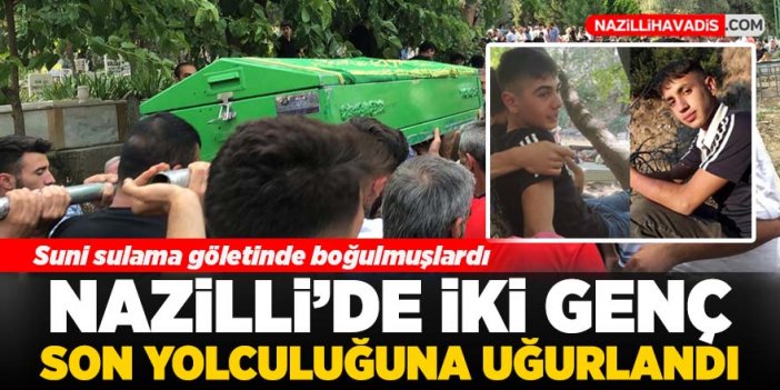 Nazilli’de iki genç son yolculuğuna uğurlandı