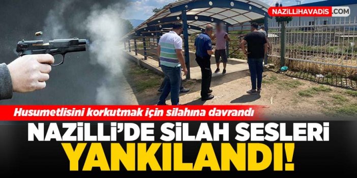 Nazilli’de silah sesleri yankılandı