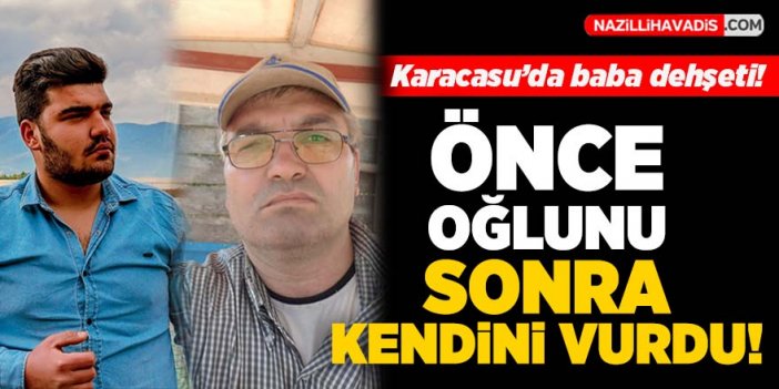 Cinnet geçiren baba önce oğlunu sonra kendini vurdu