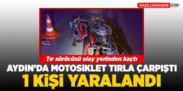 Aydın'da motosiklet tırla çarpıştı: 1 kişi yaralandı