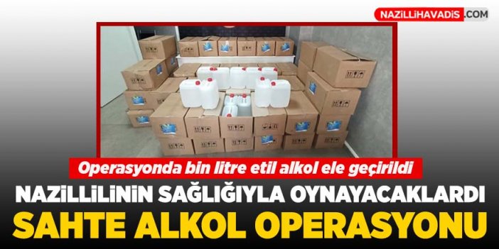 Nazilli polisinden sahte alkol operasyonu