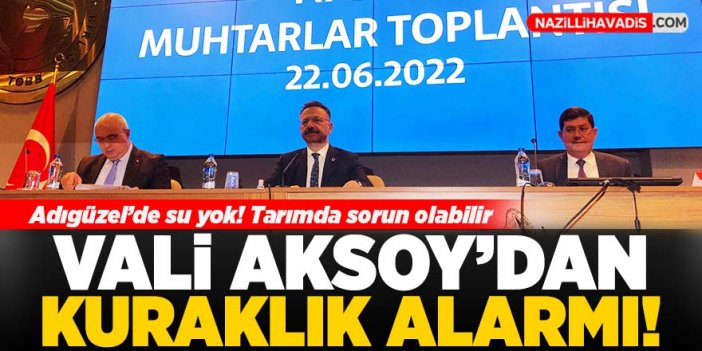 Nazilli Muhtarlar Toplantısı'nda Vali Aksoy'dan kuraklık uyarısı