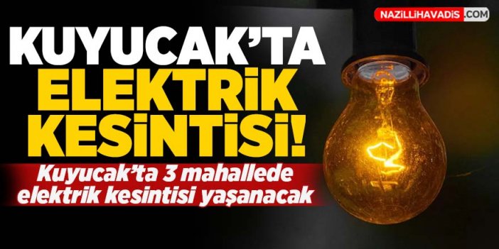 Kuyucak'ta elektrik kesintisi yaşanacak