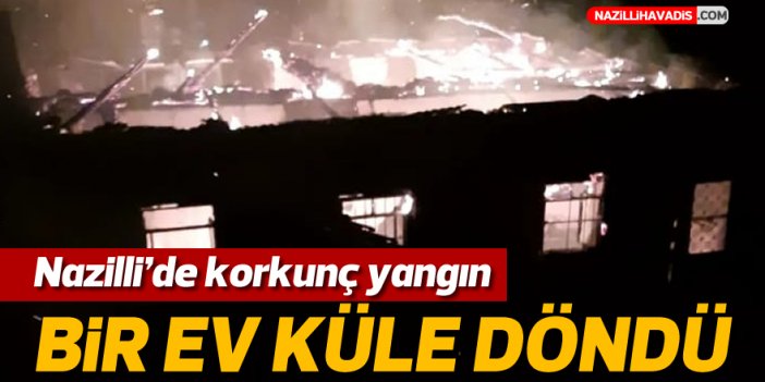 Nazilli'de bir ev küle döndü