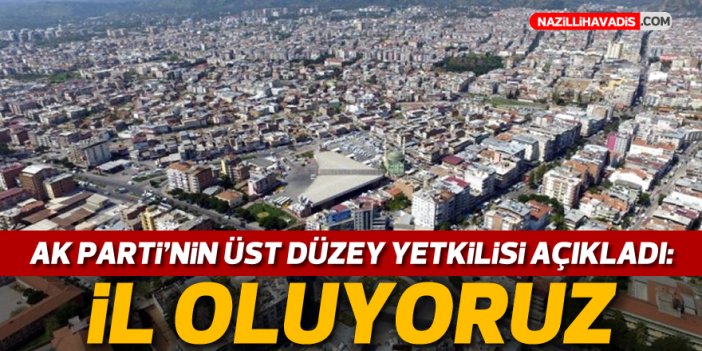 AK Parti'nin üst düzey yetkilisi açıkladı: İl oluyoruz