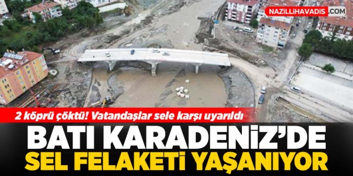 Batı Karadeniz'de sel felaketi yaşanıyor!