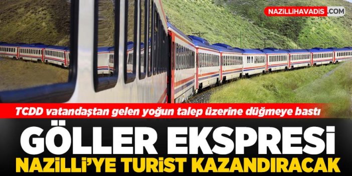 Göller Ekspresi ile Nazilli turizm kenti olacak