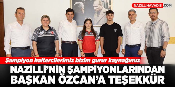 Nazilli'nin şampiyonlarından Başkan Özcan'a teşekkür