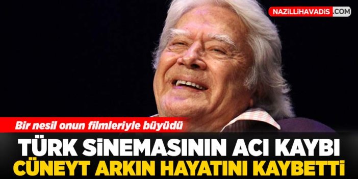 Usta oyuncu Cüneyt Arkın hayatını kaybetti