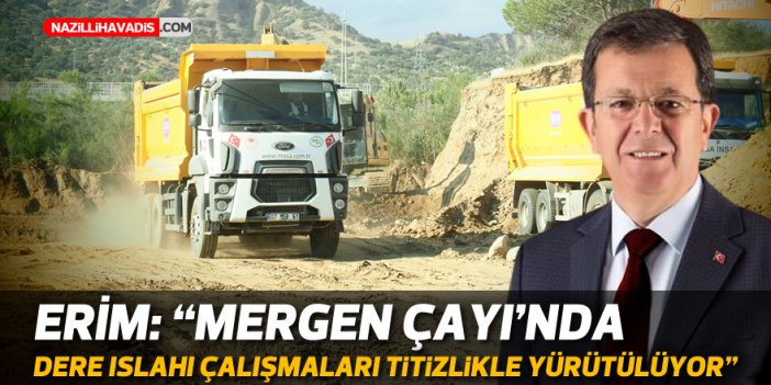 Erim: “Mergen Çayı’nda dere ıslahı çalışmaları titizlikle yürütülüyor”