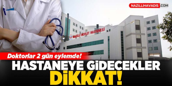 Nazilli’de doktorlar iş bırakıyor!