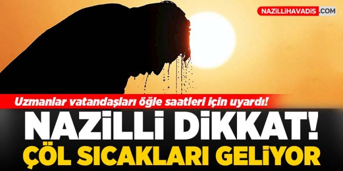 Nazilli'ye çöl sıcakları geliyor!