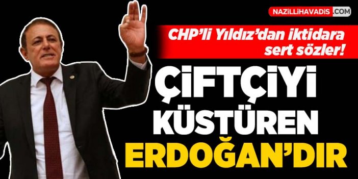 CHP Aydın Milletvekili Yıldız'dan iktidara sert sözler