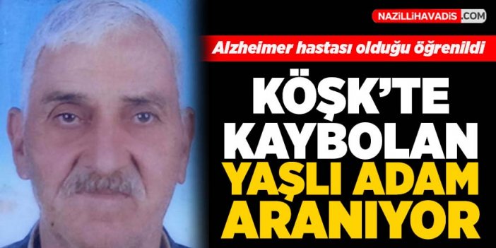 Köşk'te kaybolan yaşlı adam aranıyor