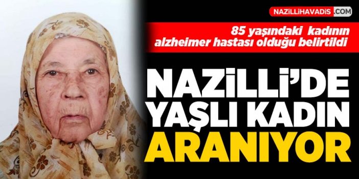 Nazilli'de kayıp yaşlı kadın aranıyor