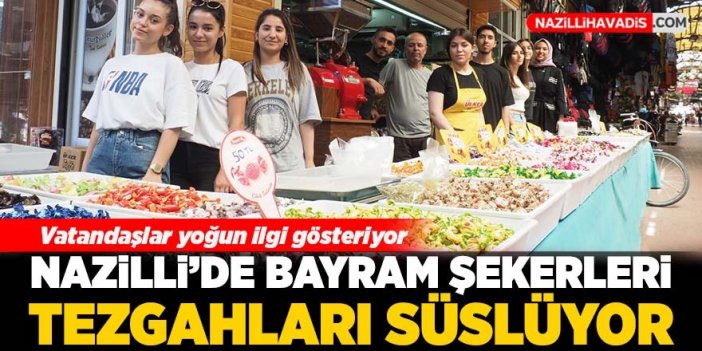 Nazilli’de bayram şekerleri tezgahları süslüyor