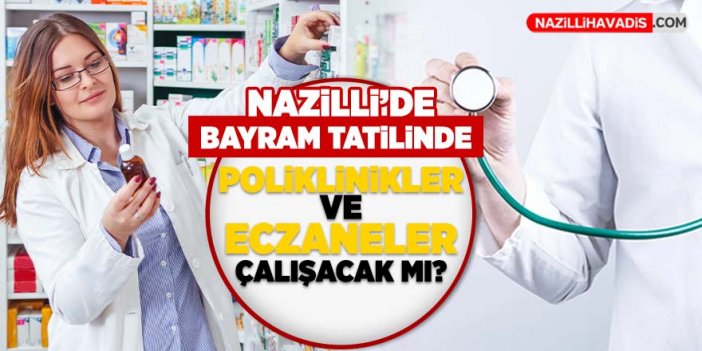 Nazilli’de Kurban Bayramı tatilinde sağlık ocakları ve eczaneler açık mı?